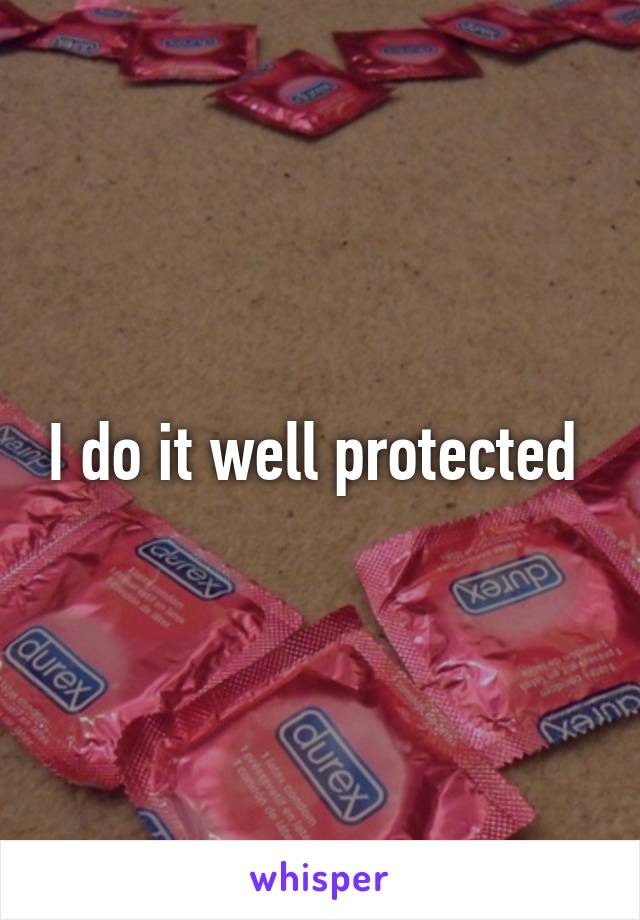 I do it well protected 