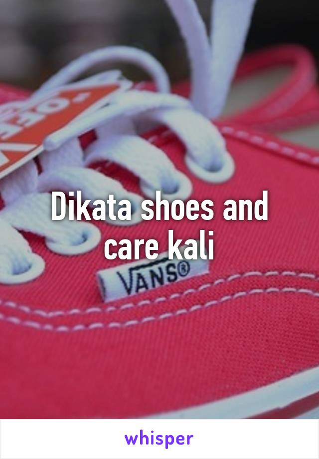 Dikata shoes and care kali