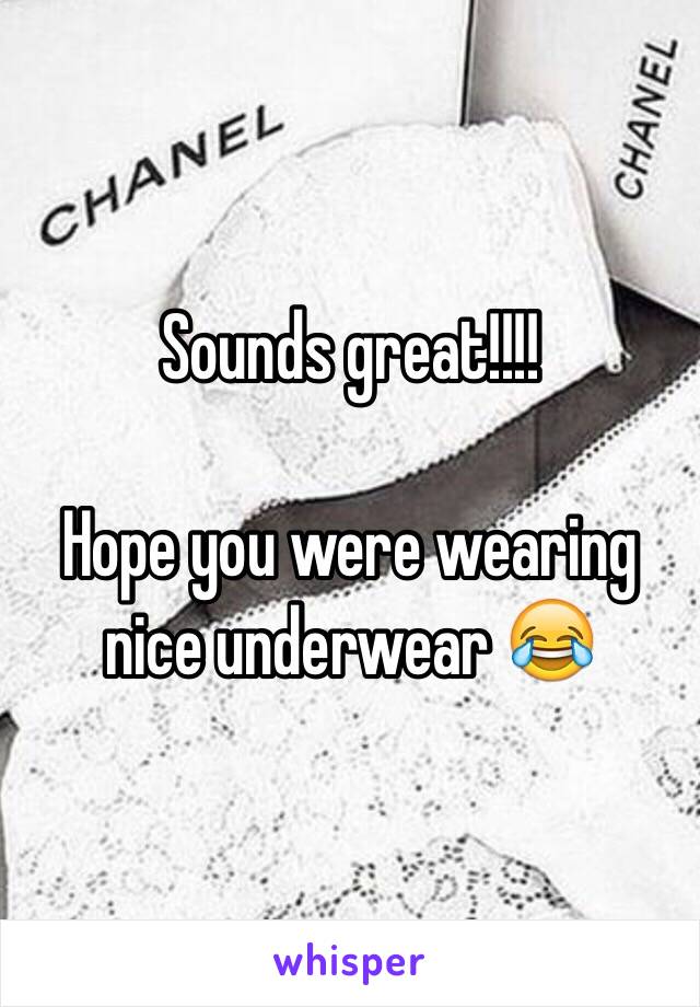 Sounds great!!!!

Hope you were wearing nice underwear 😂