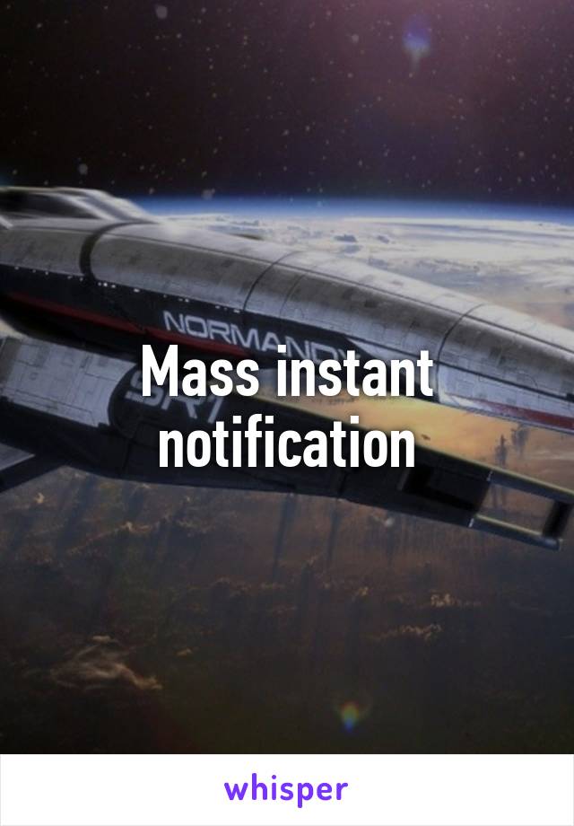 Mass instant notification