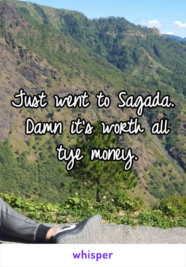 Just went to Sagada. Damn it's worth all tye money.