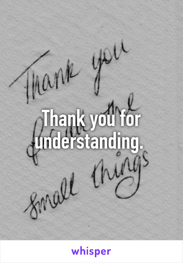 Thank you for understanding. 