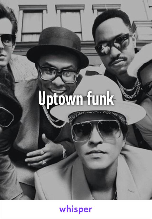 Uptown funk
