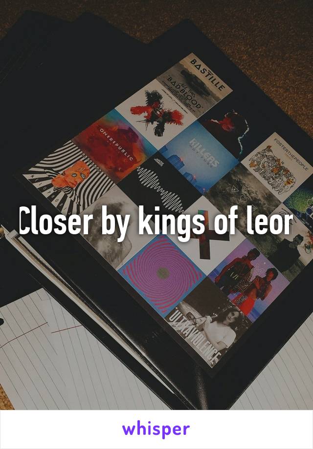 Closer by kings of leon