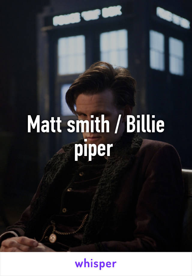 Matt smith / Billie piper 