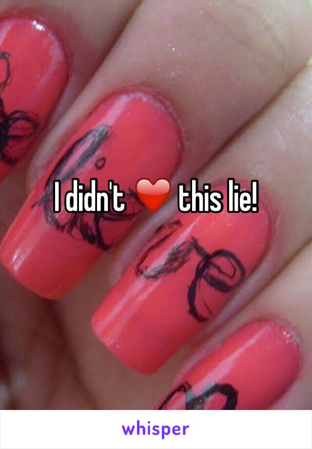 I didn't ❤️ this lie!
