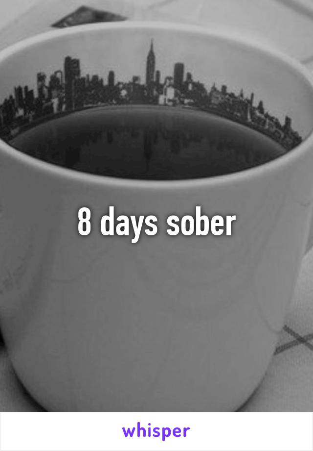 8 days sober