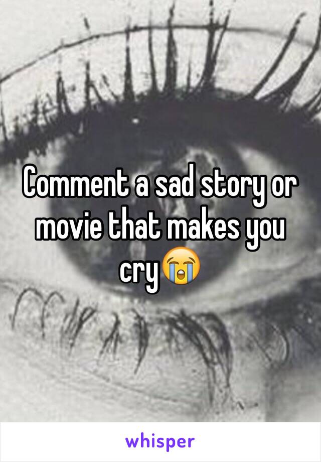 Comment a sad story or movie that makes you cry😭