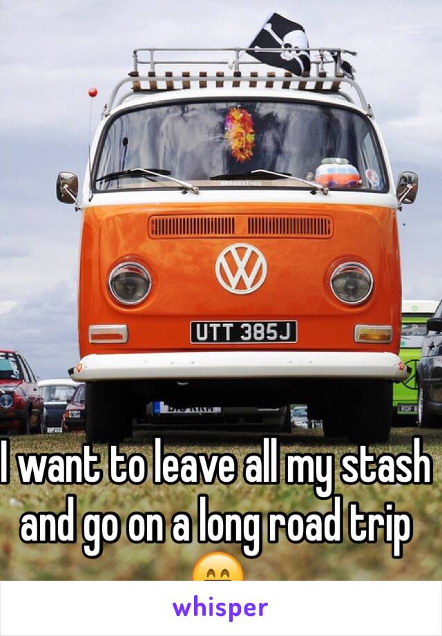 I want to leave all my stash and go on a long road trip 😁