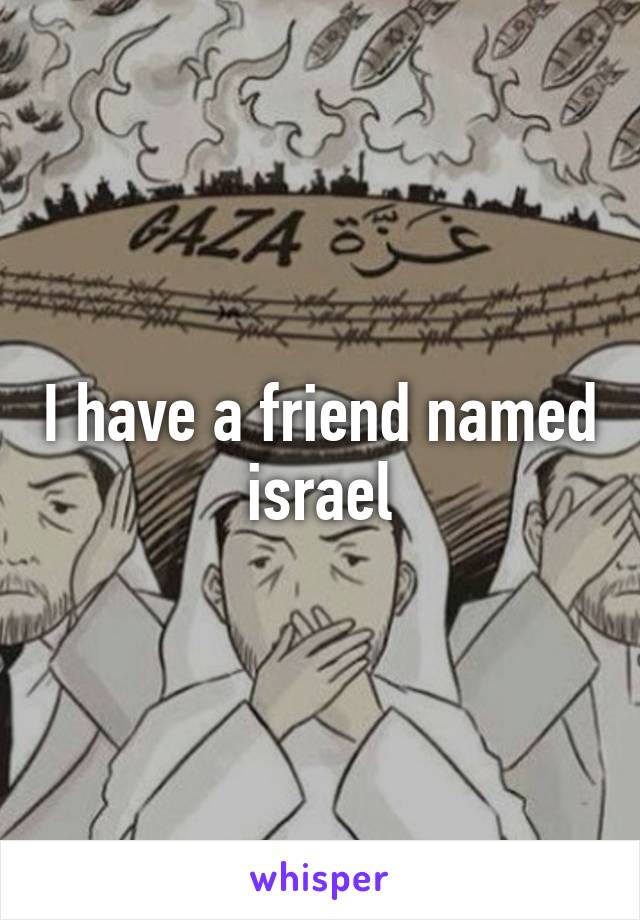 I have a friend named israel