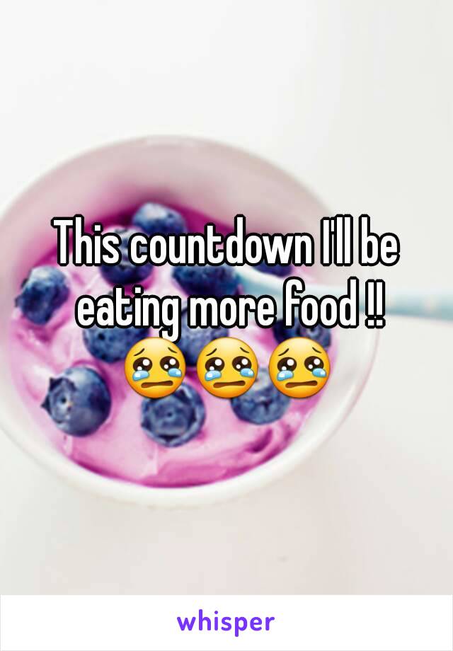 This countdown I'll be eating more food !!
😢😢😢