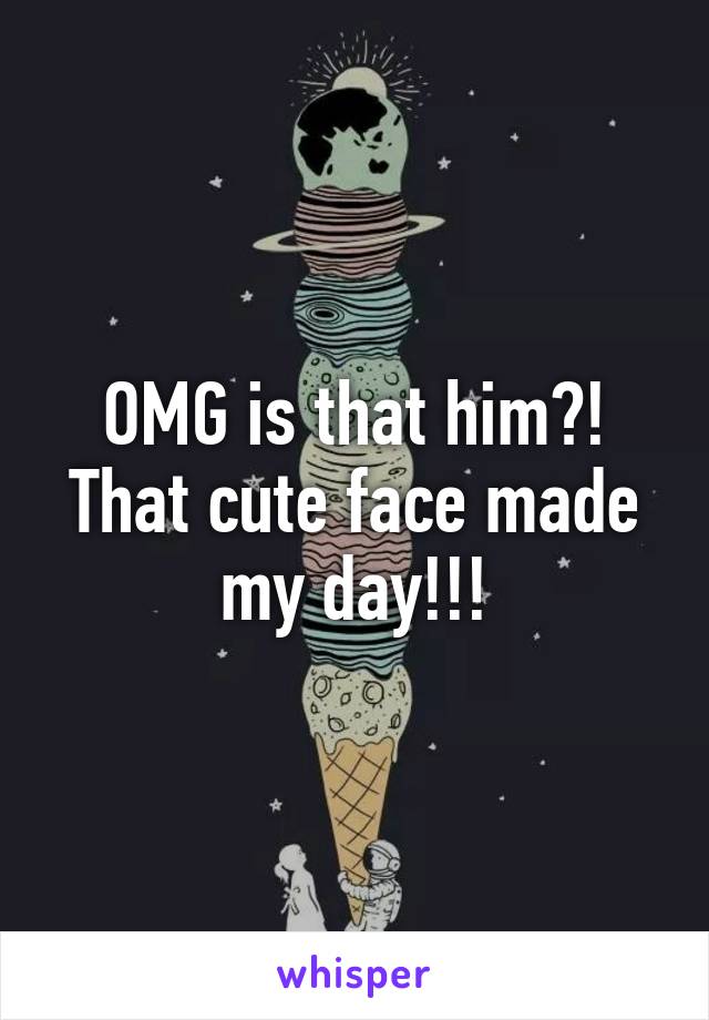 OMG is that him?! That cute face made my day!!!