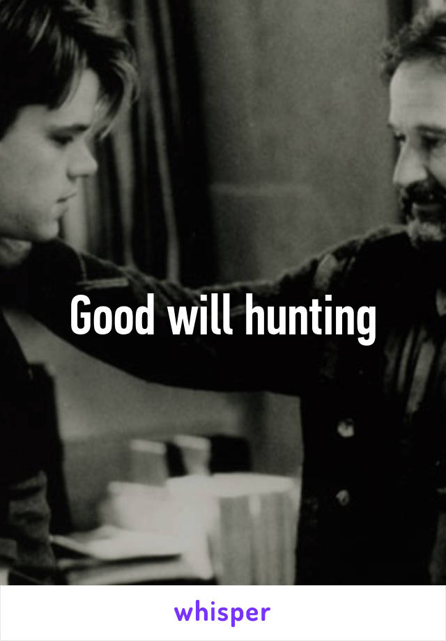 Good will hunting