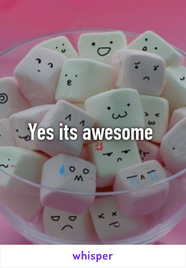 Yes its awesome 