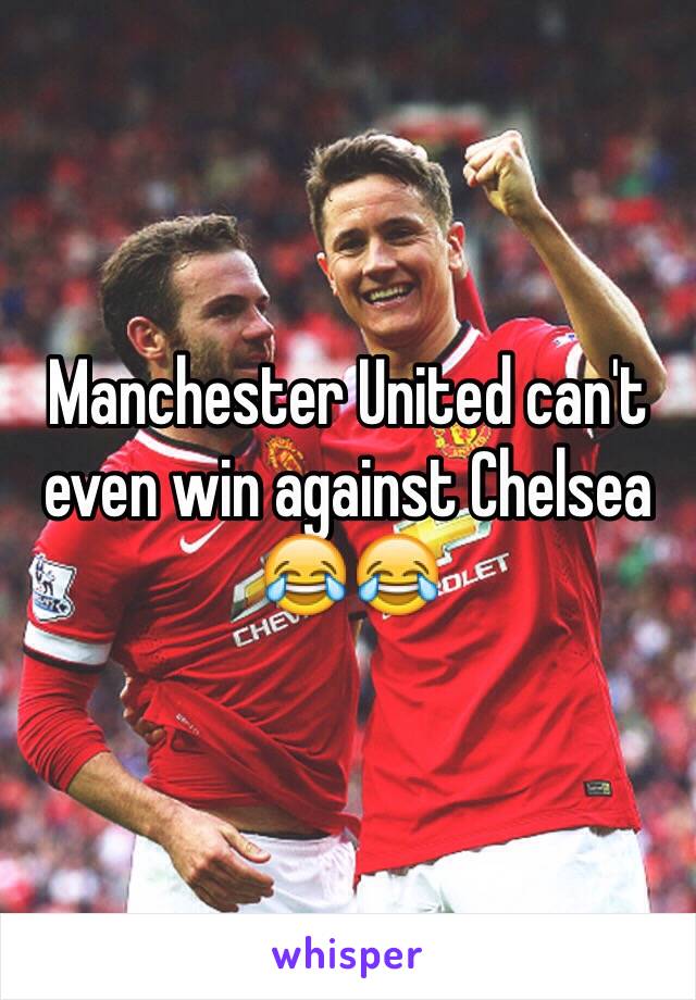 Manchester United can't even win against Chelsea ðŸ˜‚ðŸ˜‚