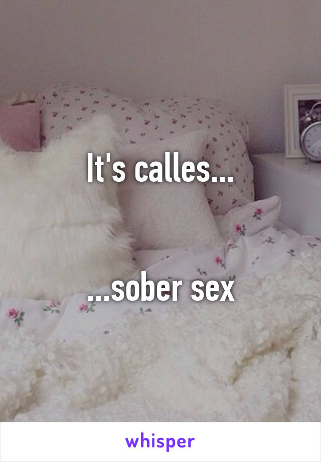 It's calles...


...sober sex