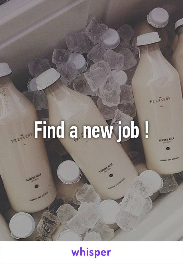 Find a new job !