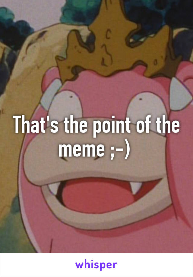 That's the point of the meme ;-) 