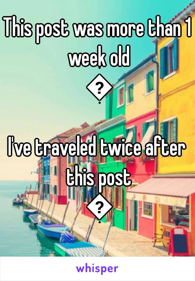 This post was more than 1 week old 😂
I've traveled twice after this post 😂