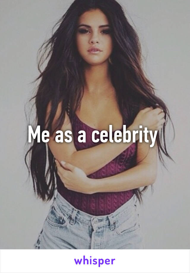 Me as a celebrity 