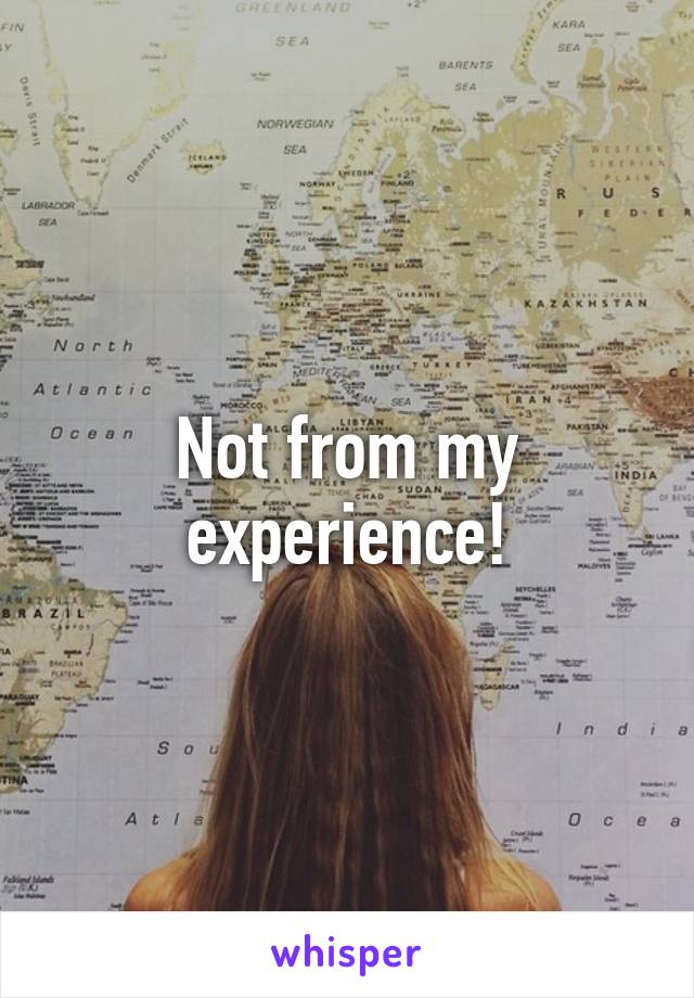 Not from my experience!