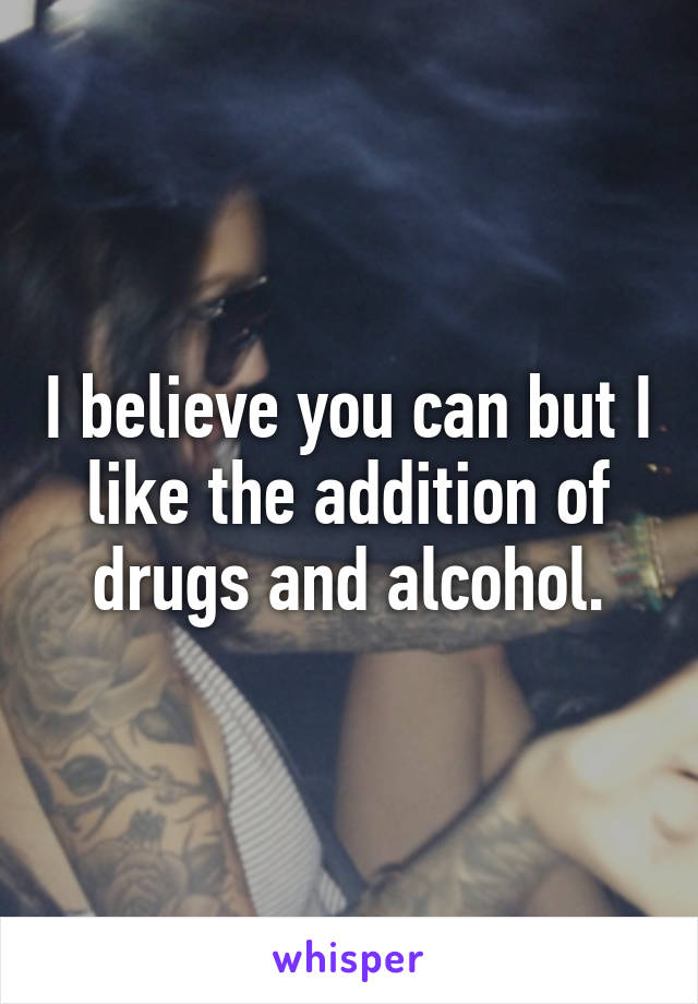 I believe you can but I like the addition of drugs and alcohol.