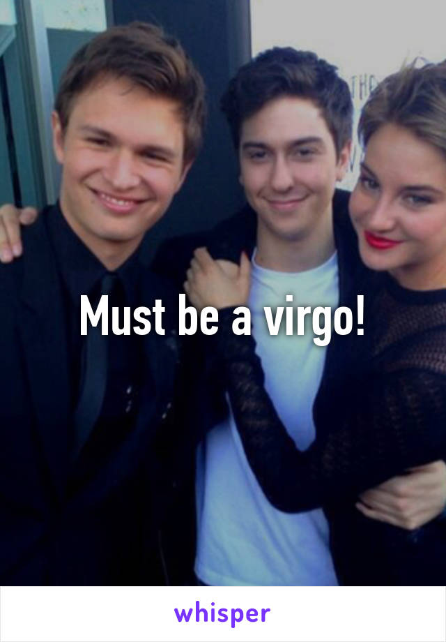 Must be a virgo!