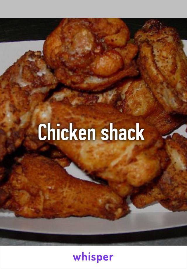 Chicken shack 