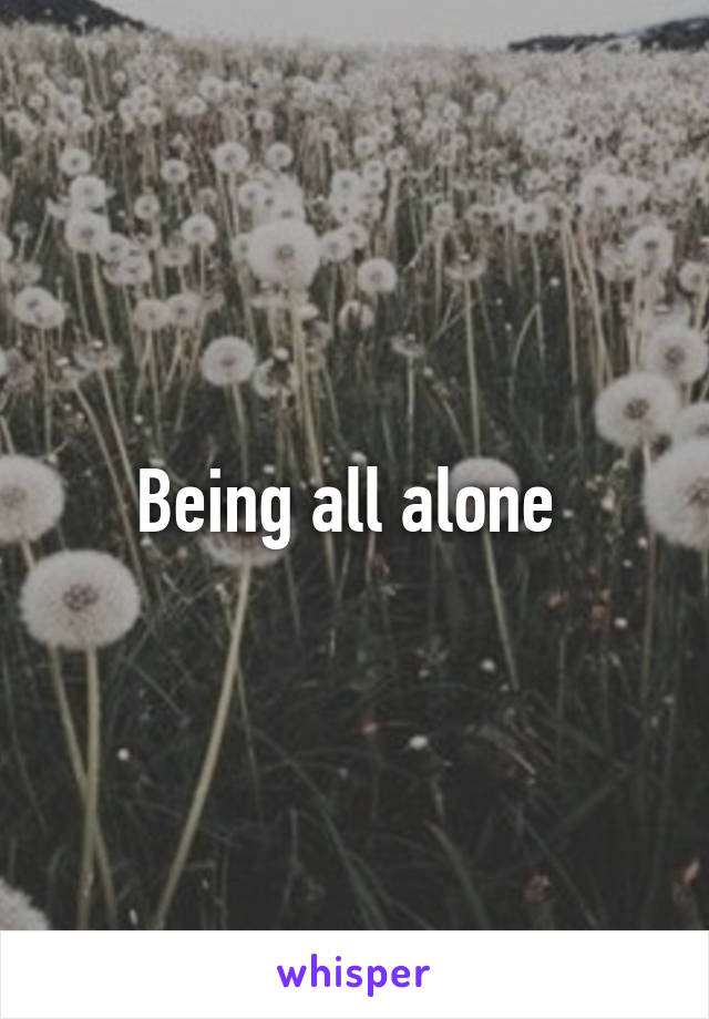 Being all alone 