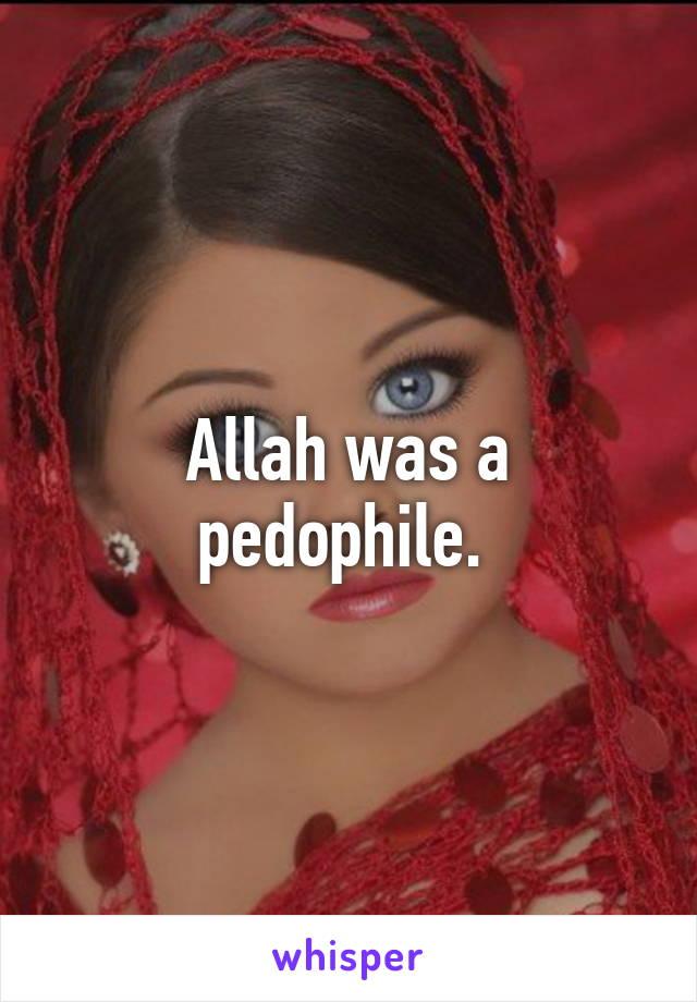 Allah was a pedophile. 