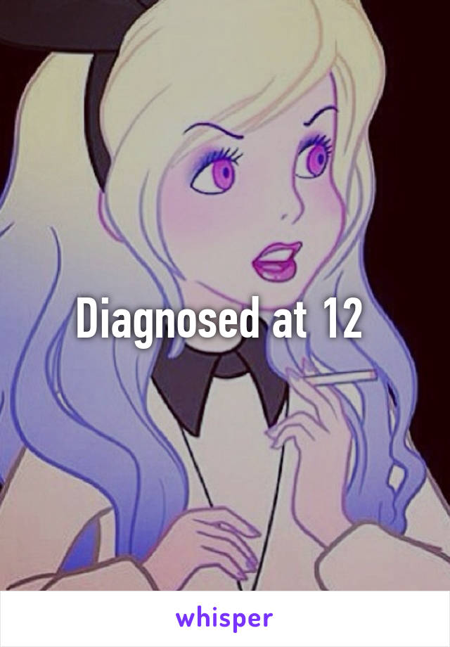 Diagnosed at 12 