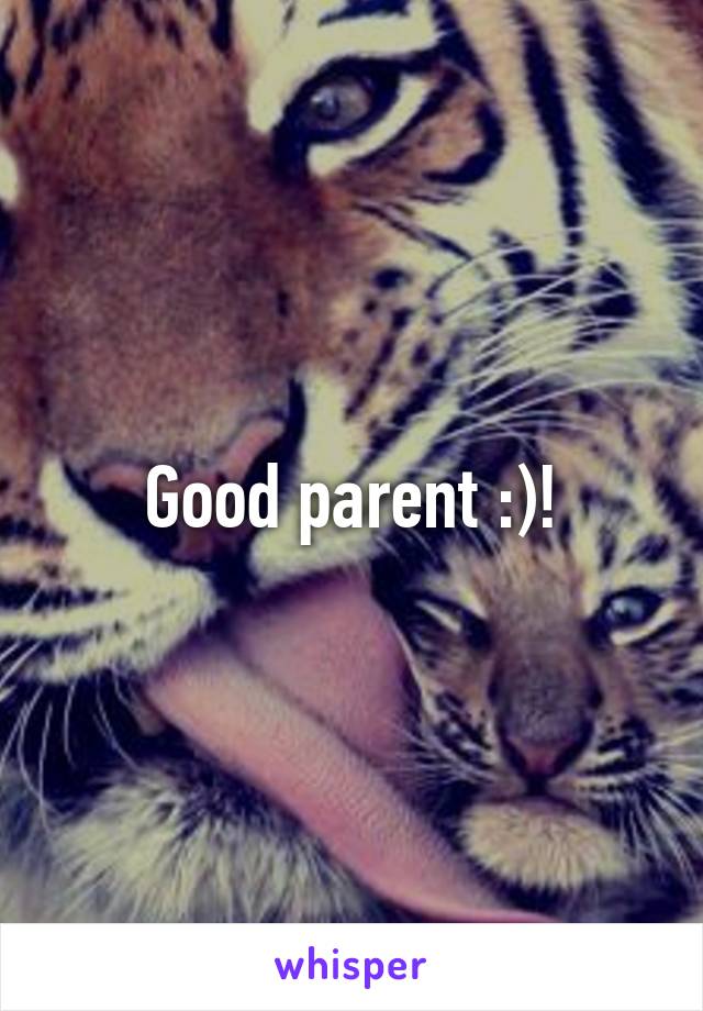 Good parent :)!