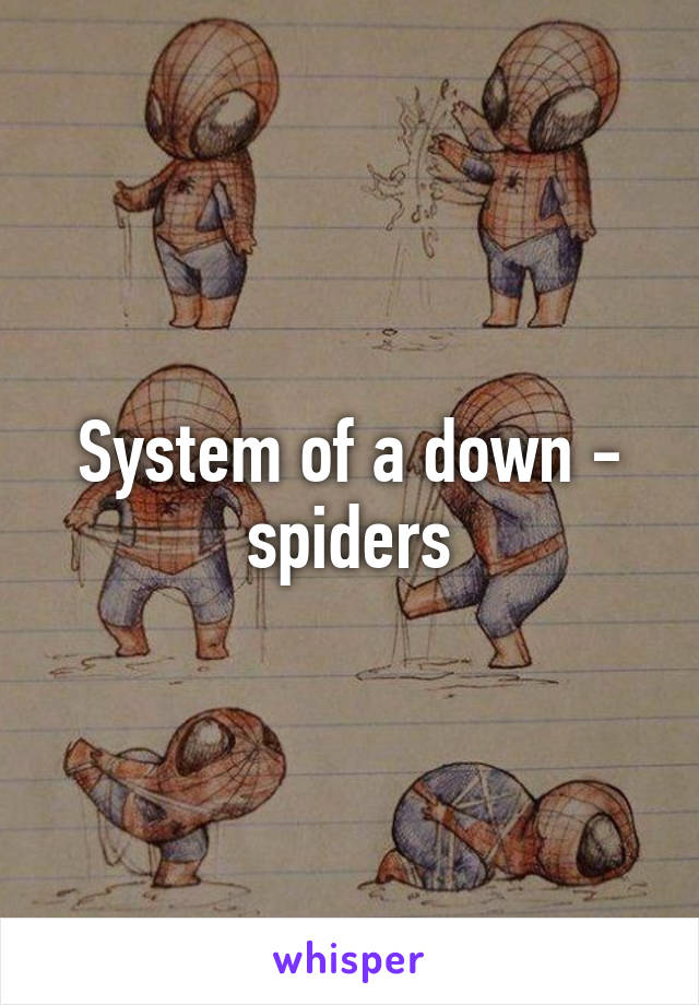 System of a down - spiders