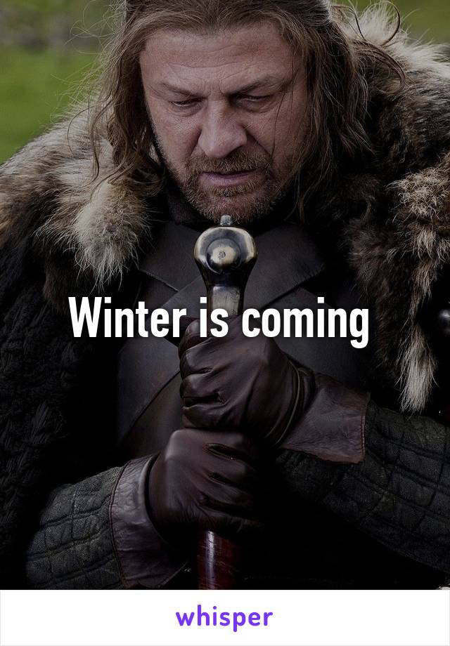 Winter is coming 