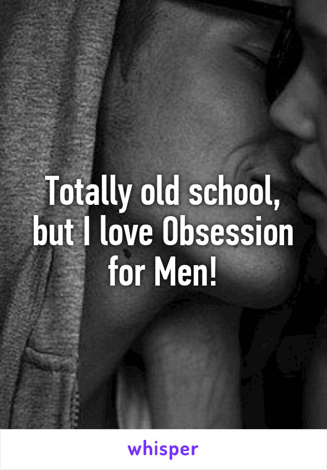 Totally old school, but I love Obsession for Men!