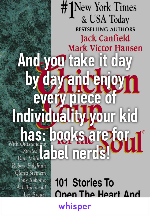 And you take it day by day and enjoy every piece of Individuality your kid has: books are for label nerds!