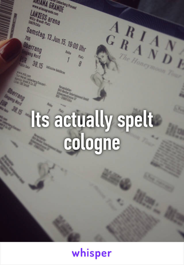 Its actually spelt cologne