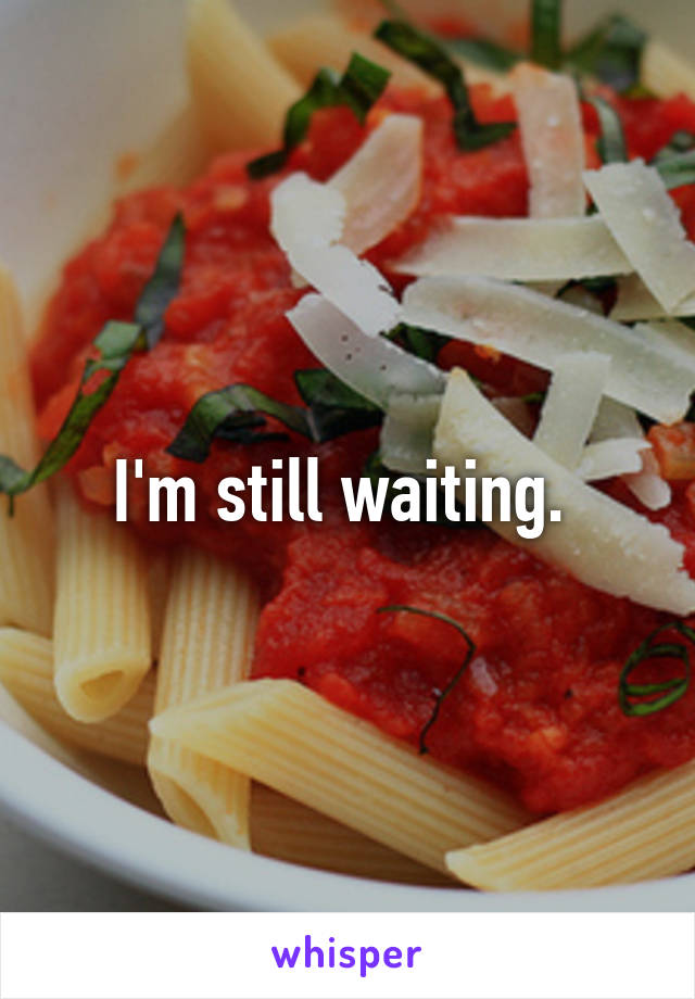 I'm still waiting. 