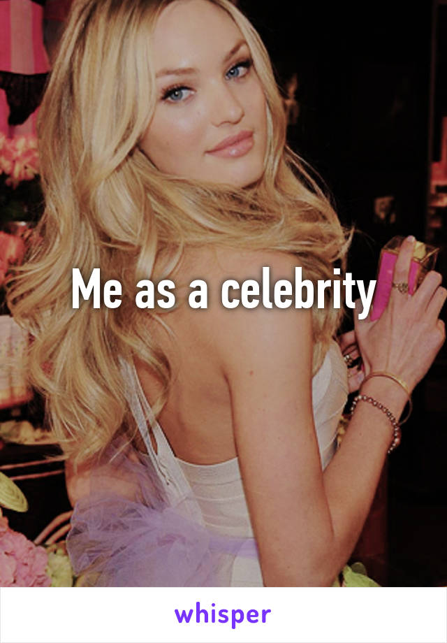 Me as a celebrity
