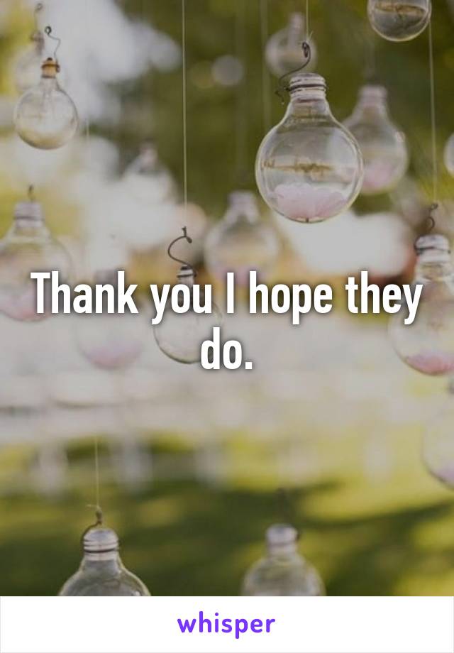 Thank you I hope they do.