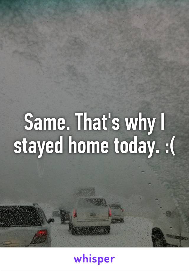 Same. That's why I stayed home today. :(