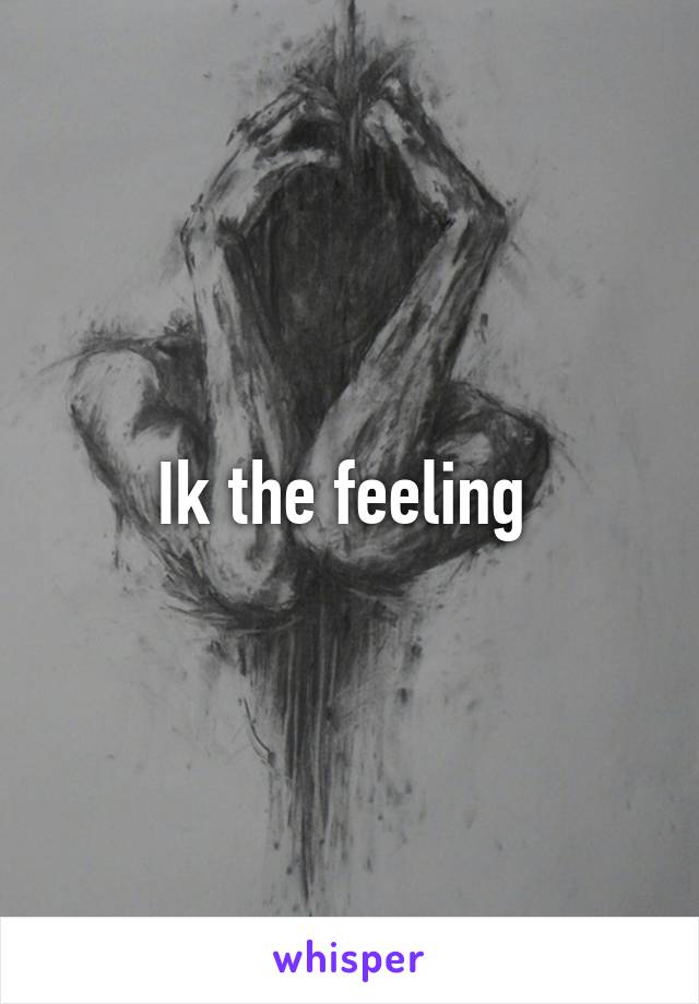 Ik the feeling 