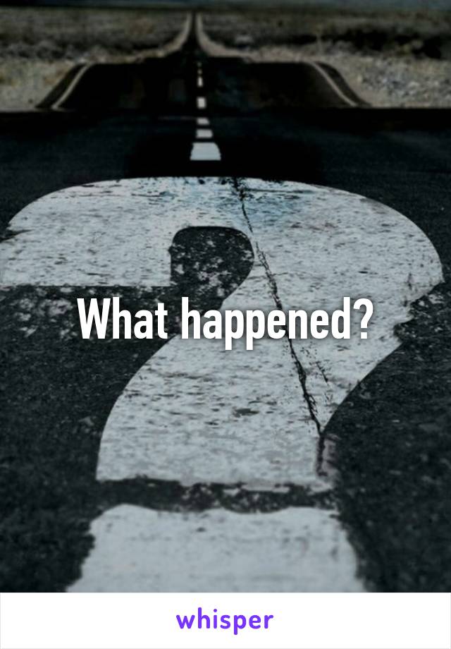 What happened?