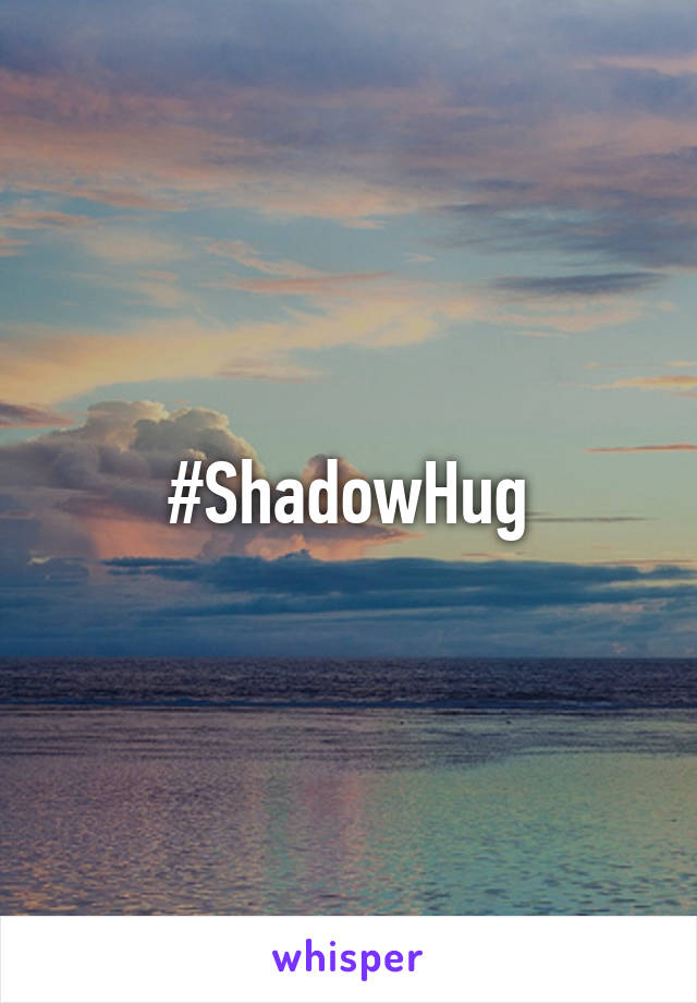 #ShadowHug
