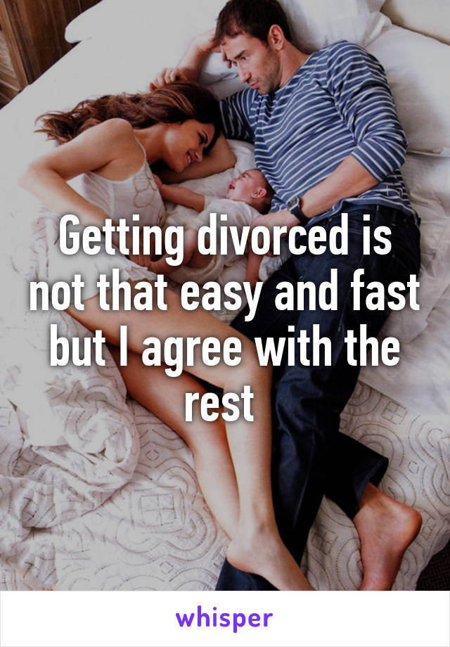 Getting divorced is not that easy and fast but I agree with the rest 