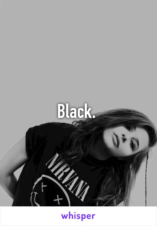 Black. 