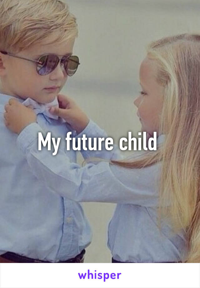 My future child 