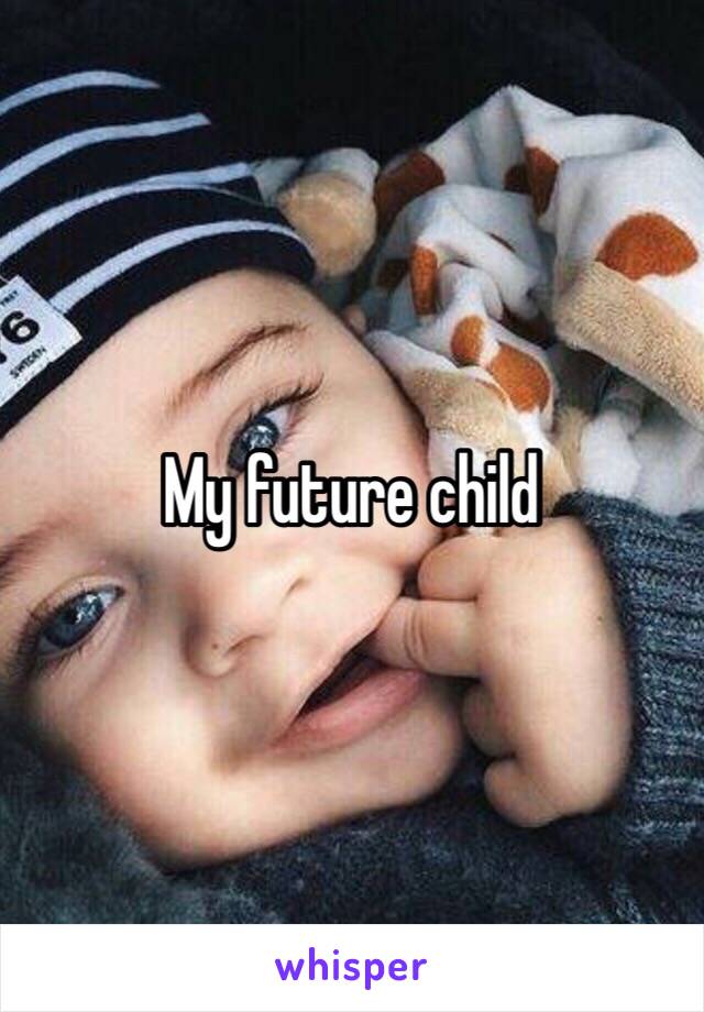 My future child 