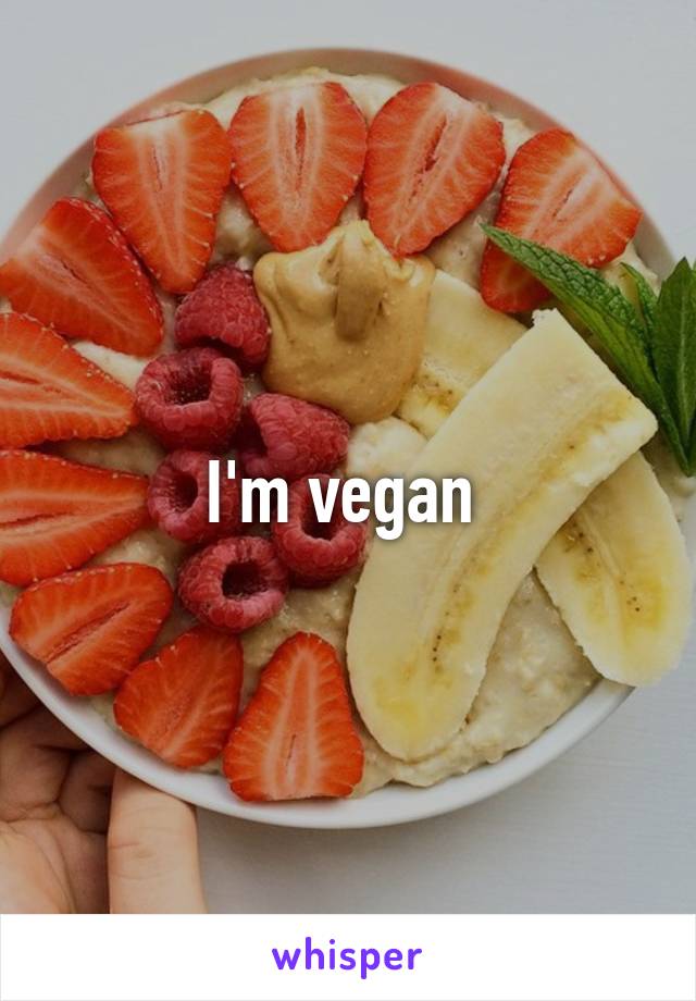 I'm vegan 