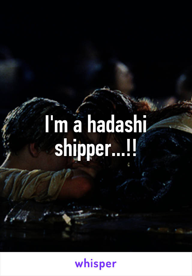 I'm a hadashi shipper...!!